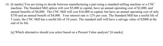 14. [6 marks] You are trying to decide between manufacturing a part using a standard milling machine or a CNC machine. The St