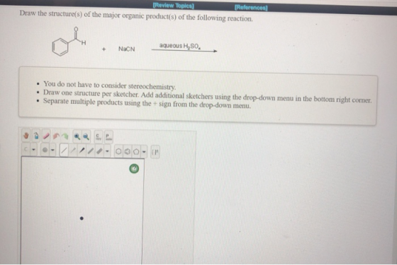[Review Topics) (References Draw the structure(s) of the major organic product(s) of the following reaction. + Nacn aqueous H