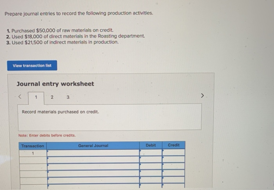 Prepare journal entries to record the following production activities. 1. Purchased $50,000 of raw materials on credit. 2. Us