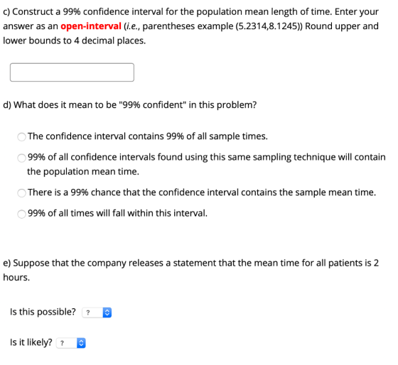 c) Construct a 99% confidence interval for the population mean length of time. Enter your answer as an open-interval (i.e., p