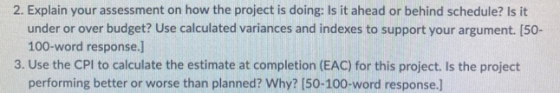 2. Explain your assessment on how the project is doing: Is it ahead or behind schedule? Is it under or over budget? Use calcu
