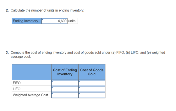 2. Calculate the number of units in ending inventory. Ending Inventory 6,600 units 3. Compute the cost of ending inventory an