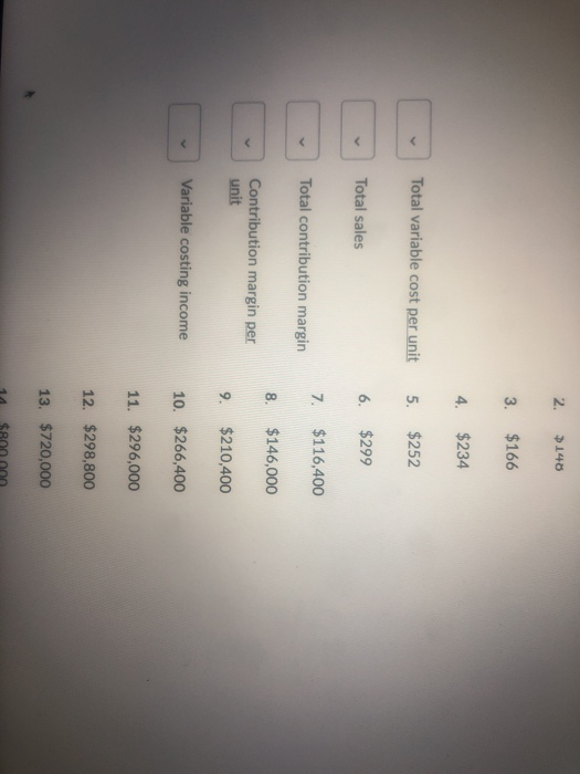 2. $140 3. $166 4. $234 Total variable cost per unit 5. $252 Total sales 6. $299 7. $116,400 Total contribution margin 8. $14