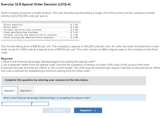 Exercise 12-9 Special Order Decision (L012-4) Delta Company produces a single product. The cost of producing and selling a si
