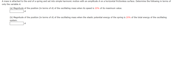 A mass is attached to the end of a spring and set into simple harmonic motion with an amplitude A on a horizontal frictionles