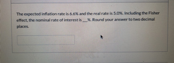 The expected inflation rate is 6.6% and the real rate is 5.0%. Including the Fisher effect, the nominal rate of interest is _