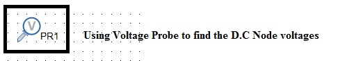 · Using Voltage Probe to find the D.C Node voltages