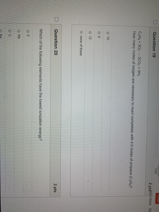 D Question 19 100% 2 pts Su Home My CzHg + 302 - 3CO2 + 4H2 How many moles of oxygen are necessary to react completely with 4