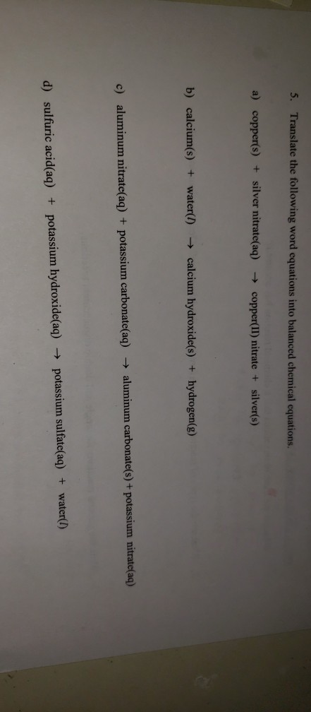 5. Translate the following word equations into balanced chemical equations. a) copper(s) + silver nitrate(aq) → copper(II) ni