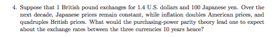 4. Suppose that 1 British pound exchanges for 1.4 U.S. dollars and 100 Japanese yen. Over the next decade, Japanese prices re
