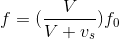f=(\frac{V}{V+v_{s}}) f_{0}