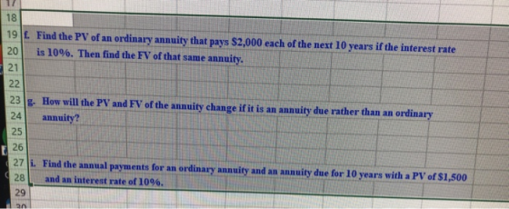 18 19L Find the PV of an ordinary annuity that pays $2,000 each of the next 10 years if the interest rate is 10%. Then find t