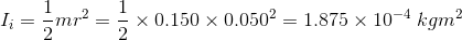I_{i}=\frac {1}{2}mr^2= \frac {1}{2}\times 0.150\times 0.050^2 = 1.875\times 10^{-4}\: kgm^2