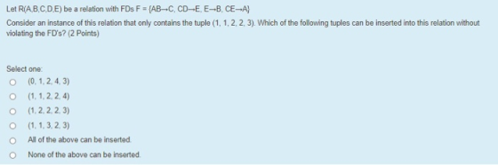 Let R(A,B,C,D,E) be a relation with FDs F = {AB-C, CD-E, E-B, CE-A} Consider an instance of this relation that only contains