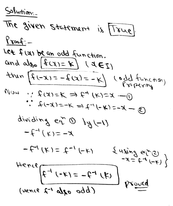 Solution The given statement is true Proof Let fluo be an odd function. and also fai= k) (DEI) then ff(-x) = -f(x)==kl Codd f