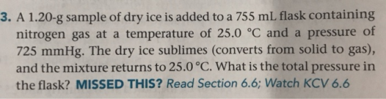 3. A 1.20-g sample of dry ice is added to a 755 ml flask containing nitrogen gas at a temperature of 25.0 °C and a pressure o
