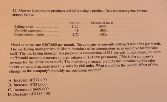 12. Mowrer Corporation produces and sells a single product. Data concerning that product appear below: Per Unit $120 Selling