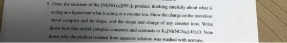 9. Draw the structure of the [Ni(NH)][BF4J2 product, thinking carefully about what is acting as a ligand and what is acting a