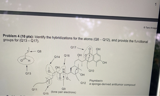 1 Taro Amaga Problem 4 (10 pts): Identify the hybridizations for the atoms (Q8 - Q12), and provide the functional groups for