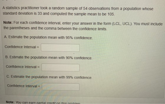 A statistics practitioner took a random sample of 54 observations from a population whose standard deviation is 33 and comput