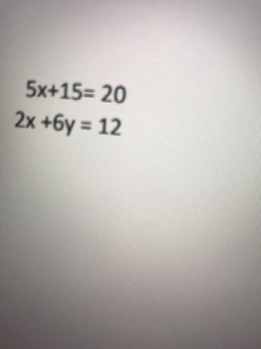 5x+15= 20 2x+6y = 12