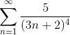 \sum_{n=1}^{\infty }\frac{5}{(3n+2)^4}