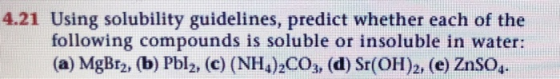 4.21 Using solubility guidelines, predict whether each of the following compounds is soluble or insoluble in water: (a) MgBrz