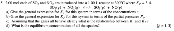 5. 2.00 mol each of SO2 and NO2 are introduced into a 1.00 L reactor at 300°C where Kp = 3.4. SO2(g) + NO2(g) <=> SO3(g) + NO