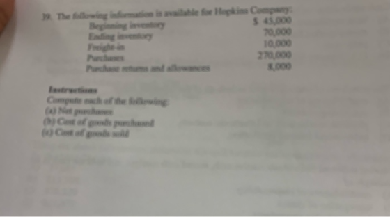 3 The following inmation is available for Hopkins Company $ 45,000 70,000 10,000 270,000 8,000 Begining inventory Ending inve