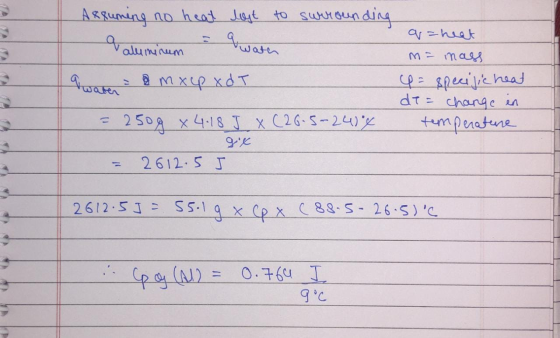 Assuming no heat lost to surrounding v aluminum a wath waren an xep xd T = 250g x 4.18 J X (26.5-24,4 q=heat m = mass 4= spec