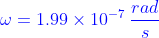 {\color{Blue} \omega =1.99\times 10^{-7}\:\frac{rad}{s}}