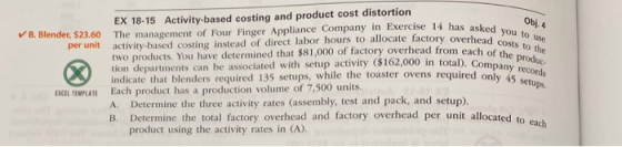 B. Blender, $23.60 per unit EX 18-15 Activity-based costing and product cost distortion The management of Four Finger Applian