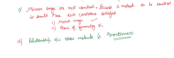to be identical e - Mirror image are not identical. Because a molecule it should have two conditions satisfied 1 is Mirror im