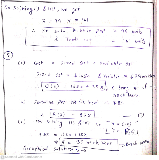 On solving li) & (i), we get X = 99 qa, Y = 161 He sold Bubble Pop ? a 9 writs L & Tooth rot 161 units 5 (a) Cost Fixed Gst +