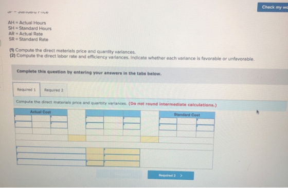 Check my wc - J ouri AH = Actual Hours SH = Standard Hours AR - Actual Rate SR = Standard Rate (1) Compute the direct materia
