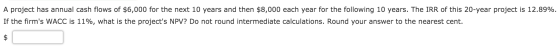 A project has annual cash flows of $6,000 for the next 10 years and then $8,000 each year for the following 10 years. The IRR