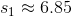 s_1\approx 6.85