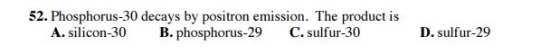 Phosphorus-30 decays by positron emission. The pro