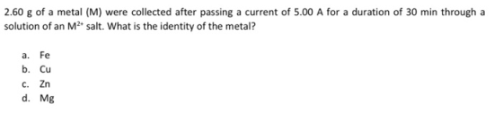 2.60 g of a metal (M) were collected after passing a current of 5.00 A for a duration of 30 min through a solution of an M2 s