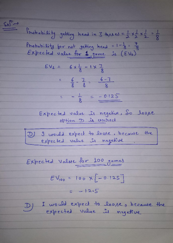 Probability getting head in 3 tops es = 1/2 x 1 x 1 / - - - Probability for not getting head = 1-2/2 = 3 - 2 Expected value f