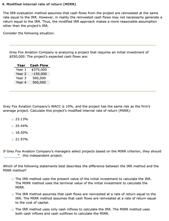 4. Modified internal rate of return (MIRR) The IRR evaluation method assumes that cash flows from the project are reinvested