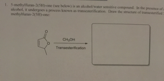 1. S-methylfuran-2(5H)-one (see below) is an alcohol/water sensitive compound. In the presence ofa alcohol, it undergoes a pr
