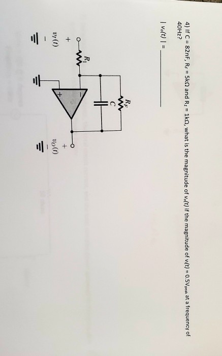4) If C = 82nF, RF = Ska and R = 1k, what is the magnitude of volt) if the magnitude of v.(t) = 0.5V peak at a frequency of 4