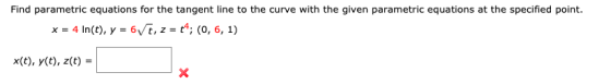Find parametric equations for the tangent line to the curve with the given parametric equations at the specified point. x = 4