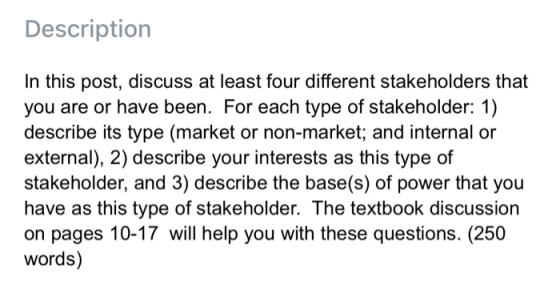 Description In this post, discuss at least four different stakeholders that you are or have been. For each type of stakeholde
