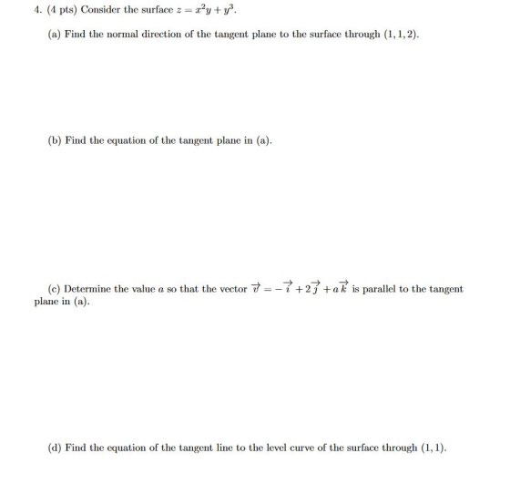 4. (4 pts) Consider the surface z = z2y + y). (a) Find the normal direction of the tangent plane to the surface through (1,1,