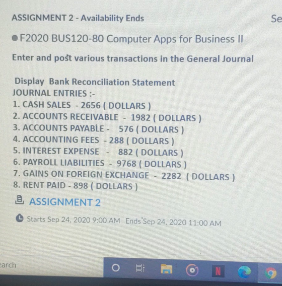 ASSIGNMENT 2 - Availability Ends Se e • F2020 BUS120-80 Computer Apps for Business II Enter and post various transactions in