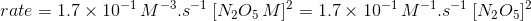 rate=1.7\times 10^{-1}\, M^{-3}.s^{-1}\: [N_2O_5\, M]^2=1.7\times 10^{-1}\, M^{-1}.s^{-1}\: [N_2O_5]^2