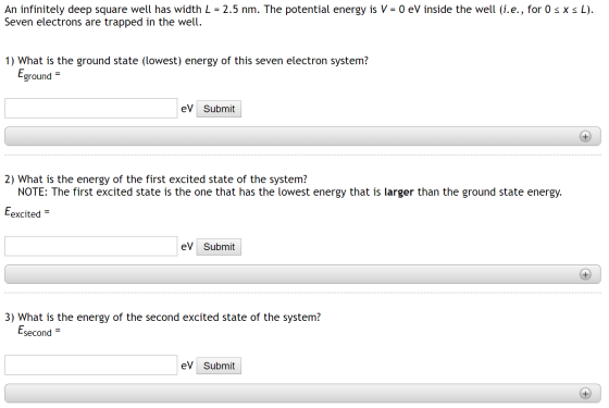 An infinitely deep square well has width L 2.5 nm. The potential energy is V = 0 eV inside the well (i.e., for 0 s xs L) Seve
