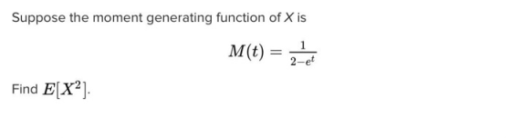 Suppose the moment generating function of X is M(t) = z 1 2-et Find E[X2]